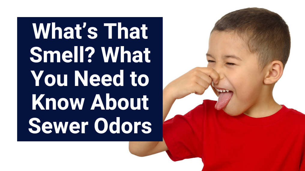 What's That Smell? What You Need To Know About Sewer Odors